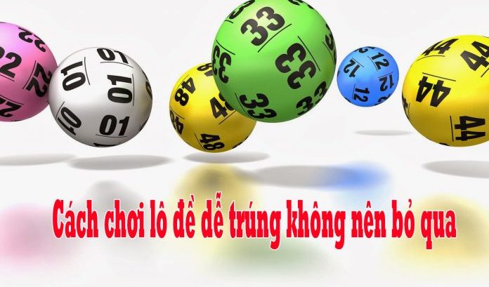 Cách chơi lô đề dễ trúng tuyệt đối không nên bỏ qua